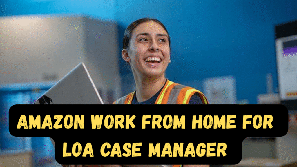 Amazon Work From Home Jobs For LOA case Manager