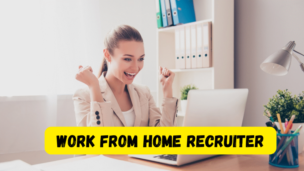 Work From Home Jobs For Recruiter 2025