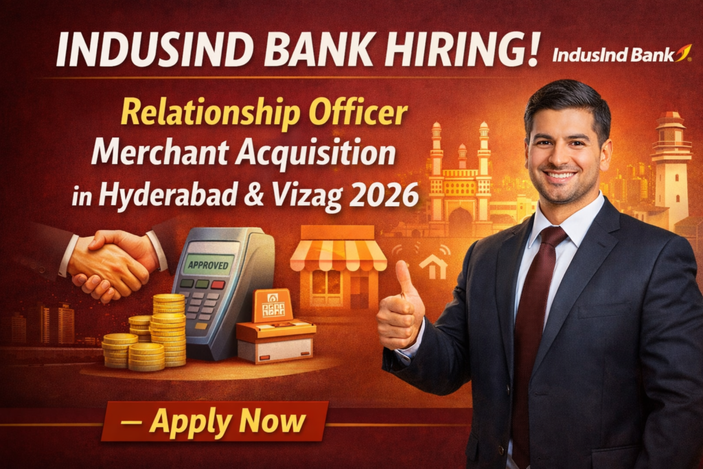 IndusInd Bank Hiring Relationship Officer Merchant Acquisition in Hyderabad & Vizag 2026 – Apply Now