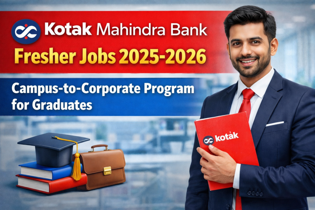 Kotak Mahindra Bank Fresher Jobs 2025-2026: Campus-to-Corporate Program for Graduates
