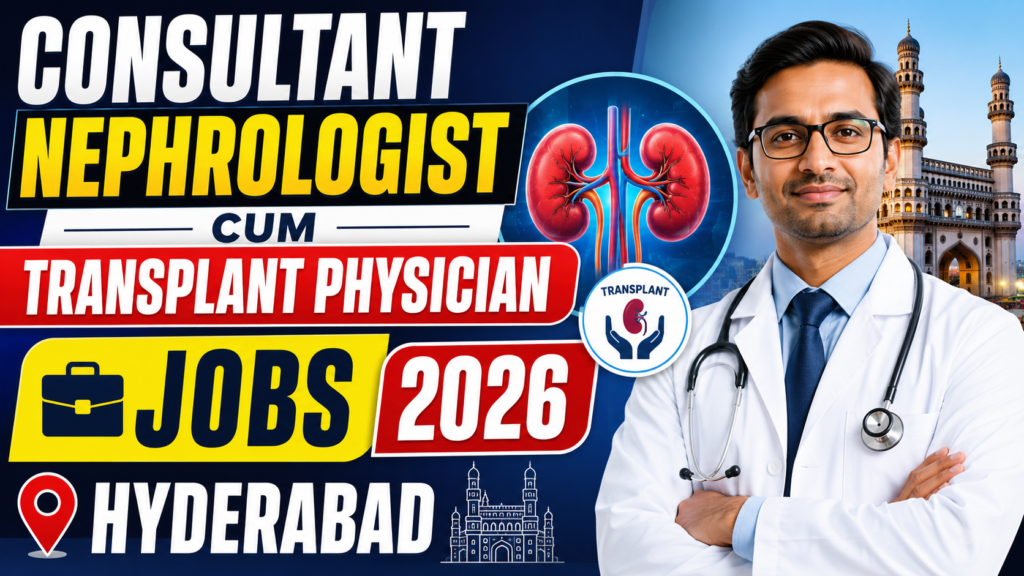 Consultant Nephrologist Cum Transplant Physician Jobs in Hyderabad 2026