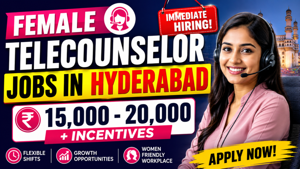 Female Telecounselor Jobs in Hyderabad 2026 | ₹15,000 - ₹20,000 + Incentives | Immediate Hiring