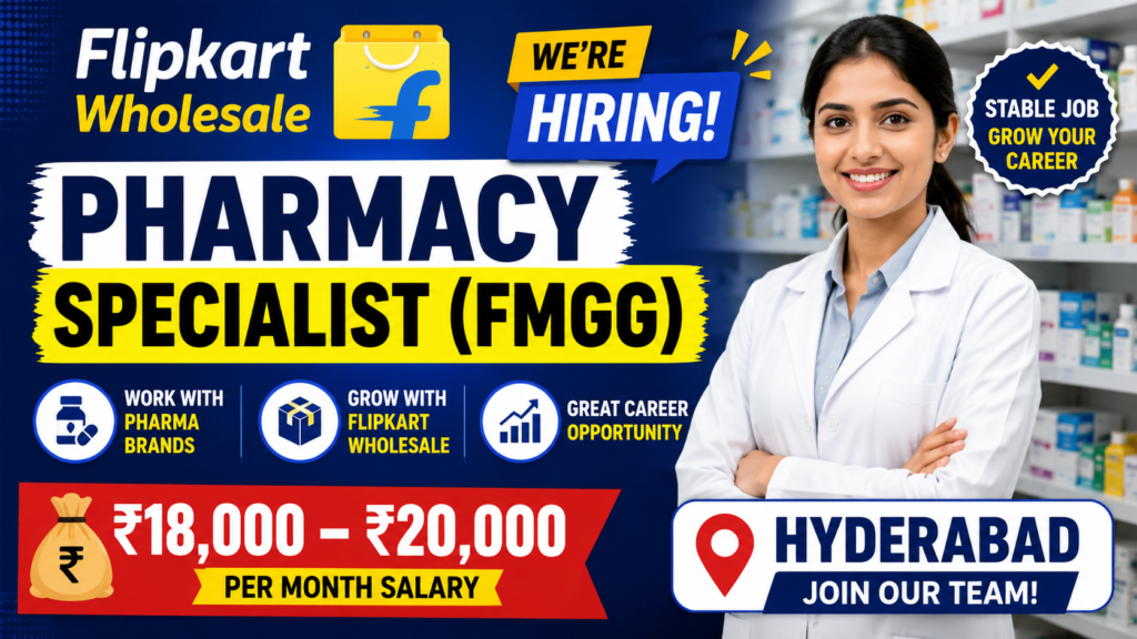 Flipkart Wholesale Hiring Pharmacy Specialist (FMGG) in Hyderabad - ₹18,000 to ₹20,000 Salary