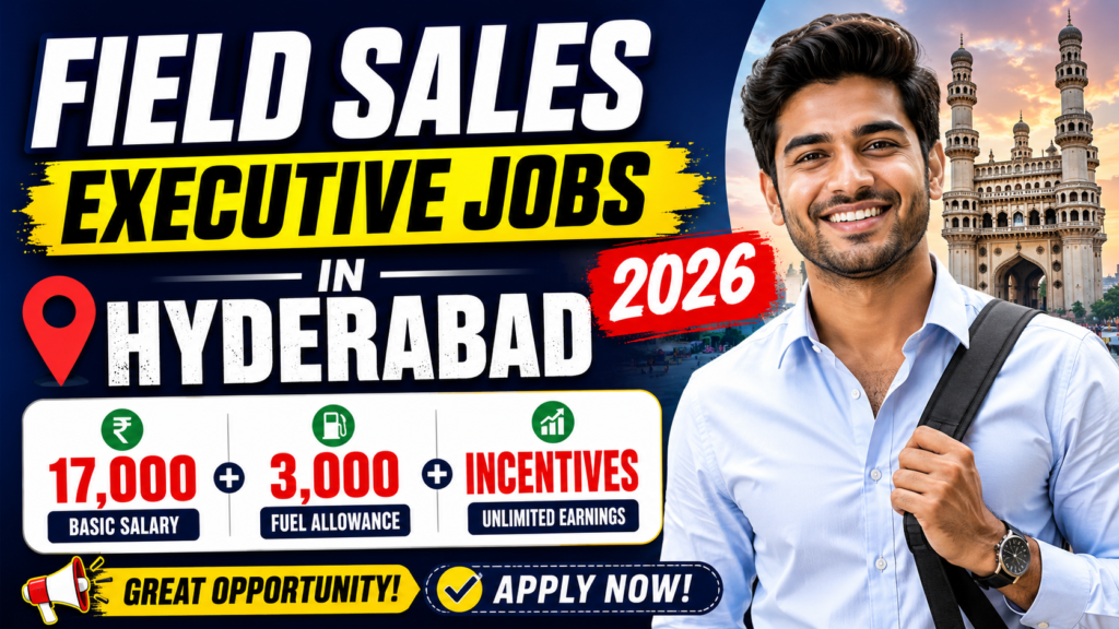 Field Sales Executive Jobs in Hyderabad 2026 | ₹17,000 + ₹3,000 Fuel + Incentives